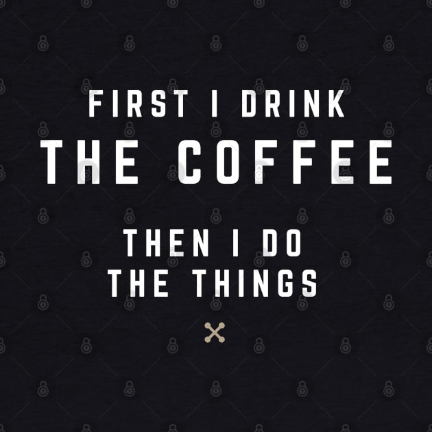 First I drink the coffee, then I do the things by BodinStreet